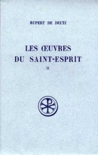 Couverture du livre « Les oeuvres du saint-esprit t.2 ; livres II-IV ; introduction, texte et notes » de Rupert De Deutz aux éditions Cerf