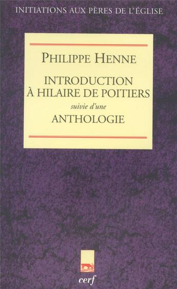 Couverture du livre « Introduction à Hilaire de Poitiers ; anthologie » de Philippe Henne aux éditions Cerf