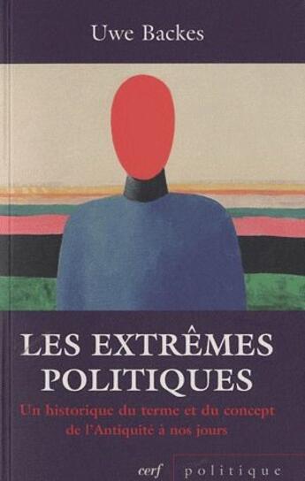 Couverture du livre « Les extrêmes politiques ; un historique du terme et du concept de l'Antiquité à nos jours » de Uwe Backes aux éditions Cerf