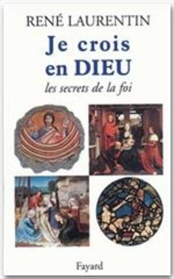 Couverture du livre « Je crois en Dieu ; les secrets de la foi » de René Laurentin aux éditions Fayard