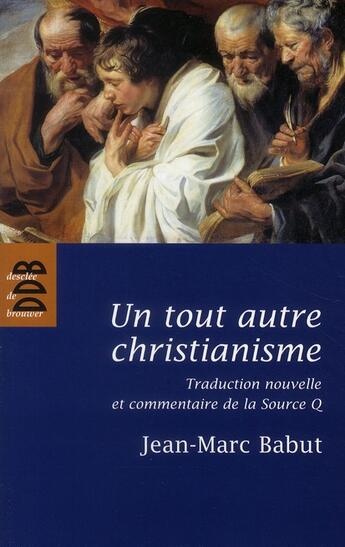 Couverture du livre « Un tout autre christianisme ; traduction nouvelle et commentaire de la source Q » de Jean-Marc Babut aux éditions Desclee De Brouwer