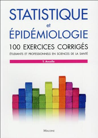 Couverture du livre « Statistique et epidemiologie - 100 exercices corriges » de Thierry Ancelle aux éditions Maloine