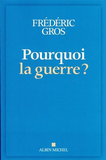 Couverture du livre « Pourquoi la guerre ? » de Frédéric Gros aux éditions Albin Michel