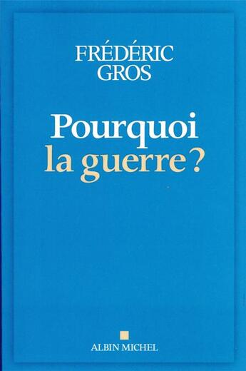 Couverture du livre « Pourquoi la guerre ? » de Frederic Gros aux éditions Albin Michel