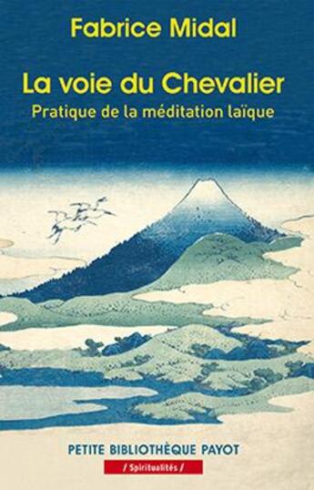 Couverture du livre « La voie du chevalier ; pratique de la méditation laïque » de Fabrice Midal aux éditions Payot