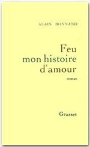 Couverture du livre « Feu mon histoire d'amour » de Alain Bonnand aux éditions Grasset