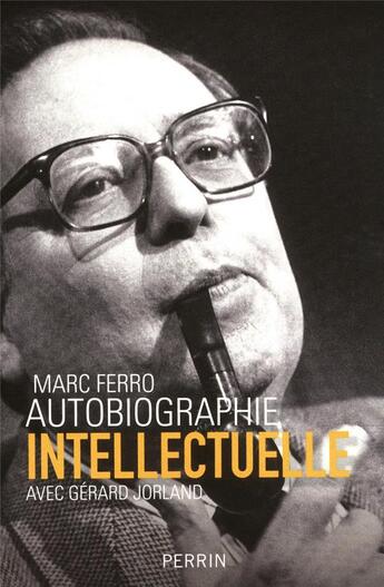Couverture du livre « Autobiographie intellectuelle » de Marc Ferro aux éditions Perrin