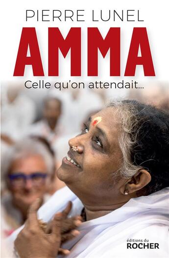 Couverture du livre « Amma ; celle qu'on attendait... » de Pierre Lunel aux éditions Rocher