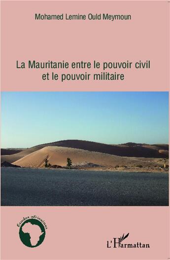 Couverture du livre « La Mauritanie entre le pouvoir civil et le pouvoir militaire » de Mohamed Lemine Ould Meymoun aux éditions L'harmattan