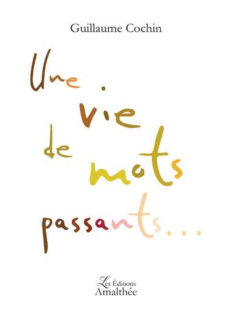 Couverture du livre « Une vie de mots passants » de Guillaume Cochin aux éditions Amalthee