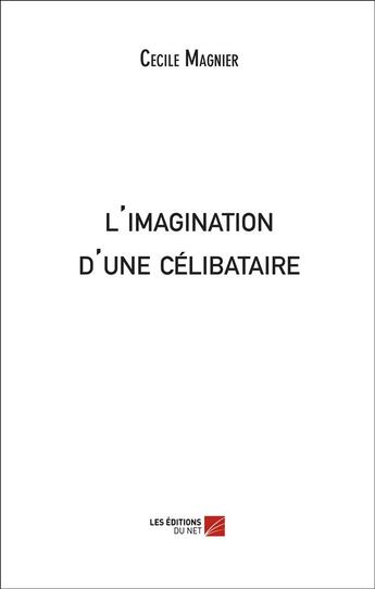 Couverture du livre « L'imagination d'une célibataire » de Cecile Magnier aux éditions Editions Du Net