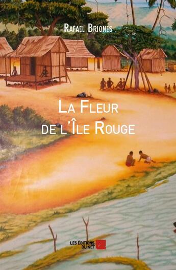 Couverture du livre « La fleur de l'île rouge » de Rafael Briones aux éditions Editions Du Net