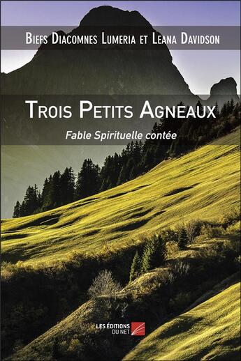 Couverture du livre « Trois petits agneaux ; fable spirituelle contée » de Biefs Diacomnes Lumeria et Leana Davidson aux éditions Editions Du Net