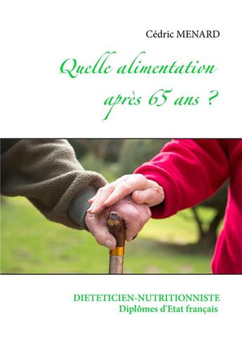 Couverture du livre « Quelle alimentation après 65 ans » de Cedric Menard aux éditions Books On Demand