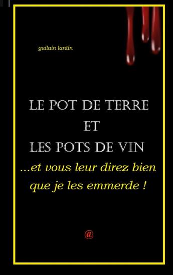 Couverture du livre « ...et vous leur direz bien que je les emmerde ! : Le Pot de Terre et les Pots de vin » de Guilain Lantin aux éditions Books On Demand