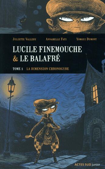 Couverture du livre « Lucile Finemouche et le balafré Tome 1 ; la dimension Chronogyre » de Juliette Vallery et Annabelle Fati et Yomgui Dumont aux éditions Actes Sud Jeunesse