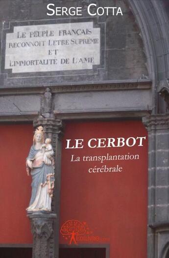 Couverture du livre « Le cerbot - la transplantation cerebrale » de Serge Cotta aux éditions Edilivre