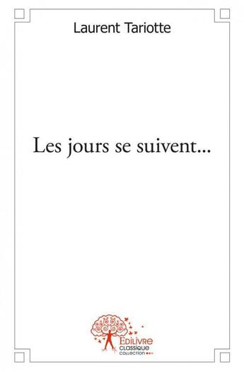 Couverture du livre « Les jours se suivent... » de Laurent Tariotte aux éditions Edilivre