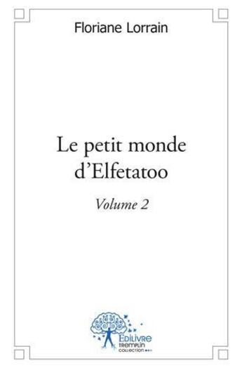 Couverture du livre « Le petit monde d'elfetatoo vol 1 » de Floriane Lorrain aux éditions Edilivre