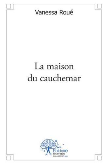 Couverture du livre « La maison du cauchemar » de Vanessa Roue aux éditions Edilivre