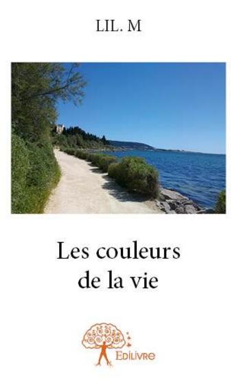 Couverture du livre « Les couleurs de la vie » de Lil. M aux éditions Edilivre