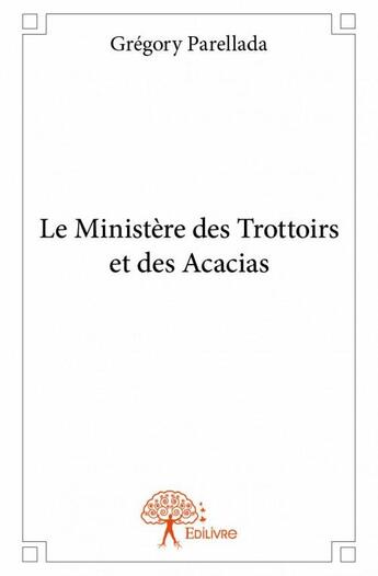 Couverture du livre « Le ministère des trottoirs et des acacias » de Gregory Parellada aux éditions Edilivre