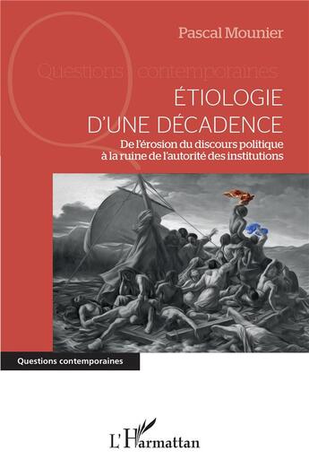 Couverture du livre « Étiologie d'une décadence ; de l'érosion du discours politique à la ruine de l'autorité des institutions » de Pascal Mounier aux éditions L'harmattan