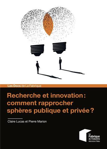 Couverture du livre « Recherche et innovation : comment rapprocher sphères publique et privée ? » de Pierre Marion et Claire Lucas aux éditions Presses De L'ecole Des Mines