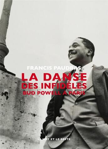 Couverture du livre « La danse des infideles ; Bud Powell à Paris » de Francis Paudras aux éditions Le Mot Et Le Reste