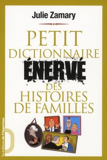 Couverture du livre « Petit dictionnaire énervé des histoires de famille » de Julie Zamary aux éditions L'opportun