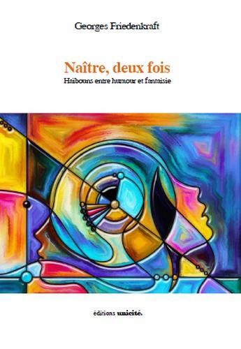 Couverture du livre « Naître, deux fois ; haïbouns entre humour et fantaisie » de Georges Friedenkraft aux éditions Unicite