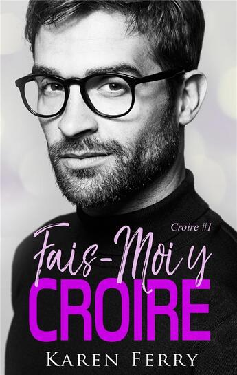 Couverture du livre « Croire t.1 ; fais-moi y croire » de Ferry Karen aux éditions Juno Publishing