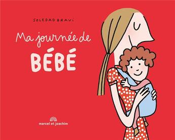 Couverture du livre « Ma journée de bébé » de Soledad Bravi aux éditions Marcel Et Joachim