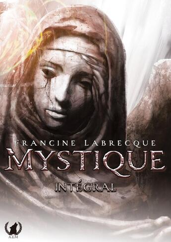 Couverture du livre « Mystique : Integral » de Francine Labrecque aux éditions Art En Mots