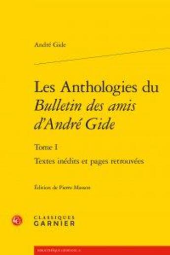 Couverture du livre « Les anthologies du bulletin des amis d'André Gide Tome 1 ; textes inédits » de Andre Gide aux éditions Classiques Garnier