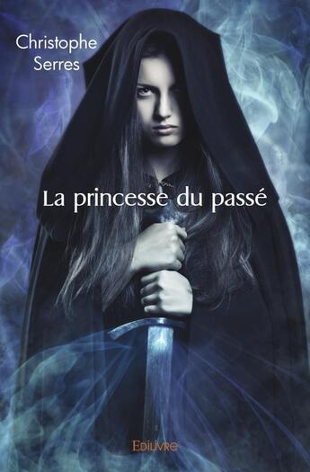 Couverture du livre « La princesse du passé » de Christophe Serres aux éditions Edilivre