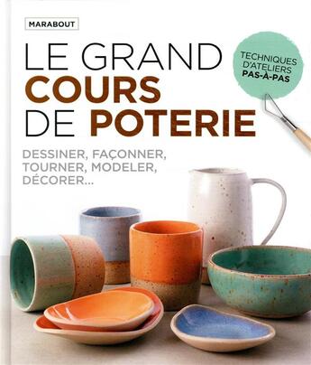 Couverture du livre « Le grand cours de poterie ; découvrir de manière pratique et ludique tous les aspects techniques de la poterie » de  aux éditions Marabout