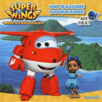 Couverture du livre « Super Wings, paré au décollage ! ; une baleine gourmande aux Fidji ! » de  aux éditions Hemma