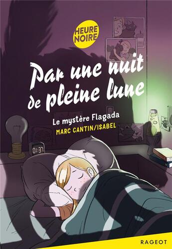 Couverture du livre « Par une nuit de pleine lune : le mystère flagada » de Marc Cantin et Isabel Cantin aux éditions Rageot