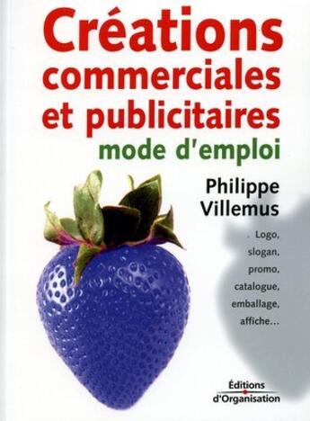 Couverture du livre « Créations commerciales et publicitaires : Mode d'emploi (2e édition) » de Philippe Villemus aux éditions Organisation