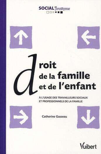 Couverture du livre « Droit de la famille et de l'enfant ; à l'usage des travailleurs sociaux et professionnels de la famille » de Catherine Gasseau aux éditions Vuibert