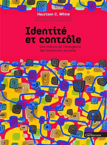 Couverture du livre « Identité et contrôle ; une théorie de l'émergence des formations sociales » de Harrison White aux éditions Ehess