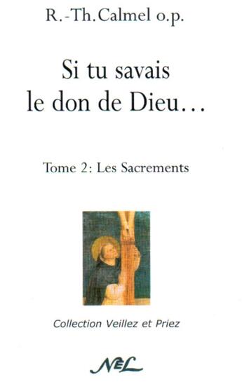 Couverture du livre « Si tu savais le don de Dieu... t.2 ; les sacrements » de R-Th Calmel aux éditions Nel