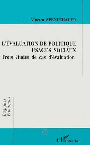 Couverture du livre « L'evaluation de politiques - usages sociaux - trois etudes de cas d'evaluation » de Vincent Spenlehauer aux éditions L'harmattan