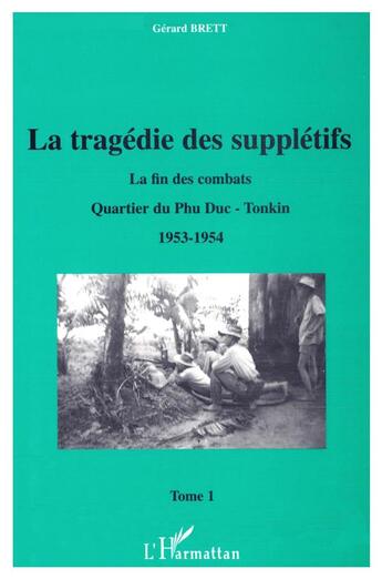 Couverture du livre « La tragedie des suppletifs - la fin des combats - quartier du phu duc - tonkin 1953-l964 » de Brett Gerard aux éditions L'harmattan