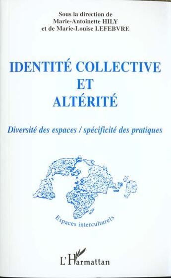 Couverture du livre « IDENTITÉ COLLECTIVE ET ALTÉRITÉ : Diversité des espaces / spécificité des pratiques » de Marie-Louise Lefebvre aux éditions L'harmattan