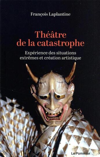 Couverture du livre « Théâtre de la catastrope, expérience des situations extrêmes et création artistique » de Francois Laplantine aux éditions Le Pommier