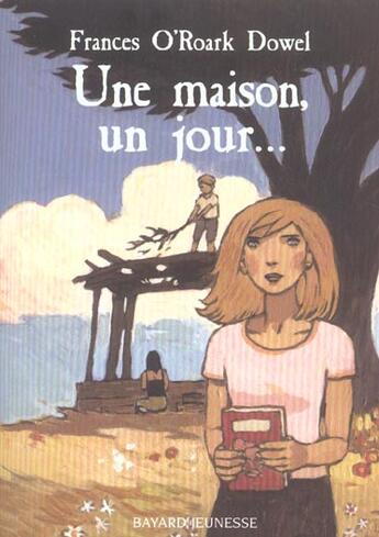 Couverture du livre « Une maison, un jour... » de Frances O'Roark Dowel aux éditions Bayard Jeunesse