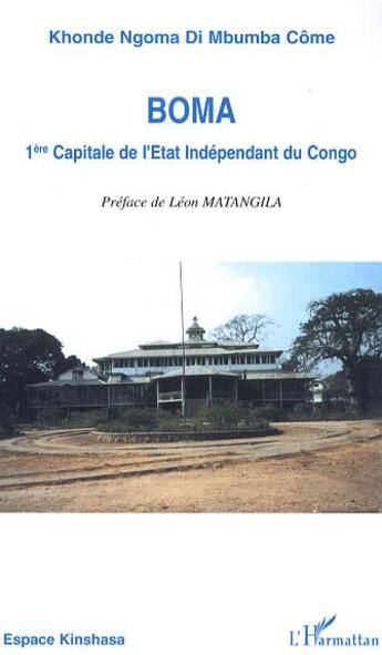 Couverture du livre « Boma, 1ère capitale de l'état indépendant du congo » de Khonde Ngoma Di Mbumba Come aux éditions L'harmattan