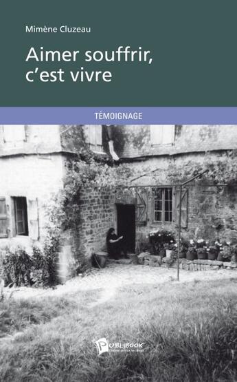 Couverture du livre « Aimer souffrir, c'est vivre » de Mimene Cluzeau aux éditions Publibook